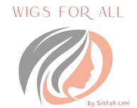 Wigs For All By Sistah Lexi